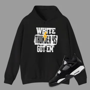 Got Em Hoodie Matching Jordan 4 White Thunder