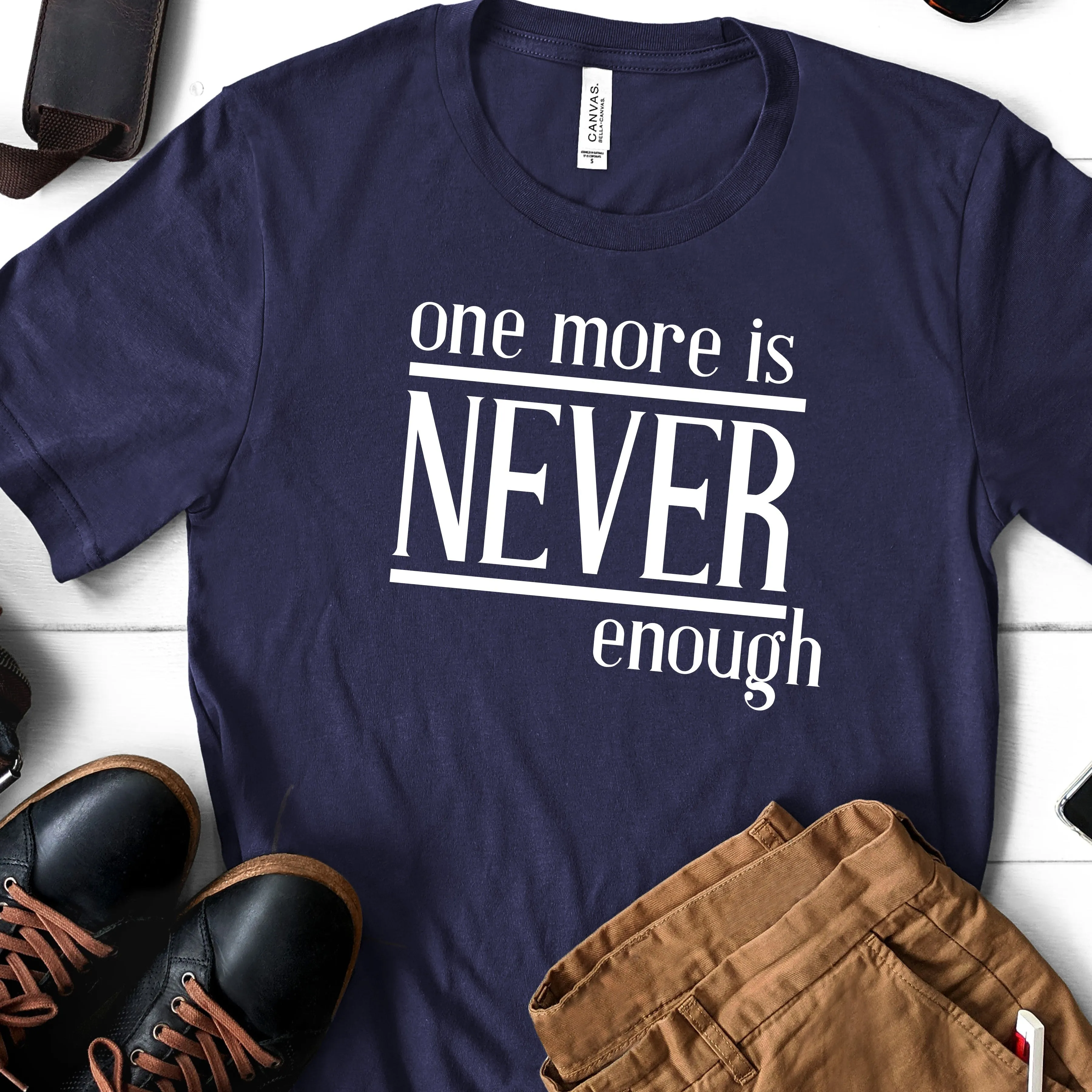 One More is Never Enough | Funny Drinking Shirts